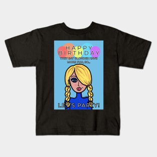 Happy Birthday Blondes Have More Fun Kids T-Shirt